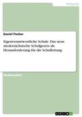 Fischer |  Eigenverantwortliche Schule. Das neue niedersächsische Schulgesetz als Herausforderung für die Schulleitung | Buch |  Sack Fachmedien
