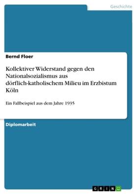 Floer |  Kollektiver Widerstand gegen den Nationalsozialismus aus dörflich-katholischem Milieu im Erzbistum Köln | Buch |  Sack Fachmedien