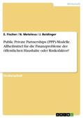 Fischer / Beidinger / Meteleva |  Public Private Partnerships (PPP)-Modelle. Allheilmittel für die Finanzprobleme der öffentlichen Haushalte oder Risikofaktor? | Buch |  Sack Fachmedien