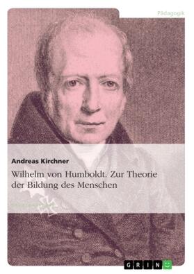 Kirchner |  Wilhelm von Humboldt. Zur Theorie der Bildung des Menschen | Buch |  Sack Fachmedien