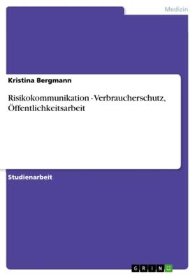 Bergmann |  Risikokommunikation - Verbraucherschutz, Öffentlichkeitsarbeit | Buch |  Sack Fachmedien