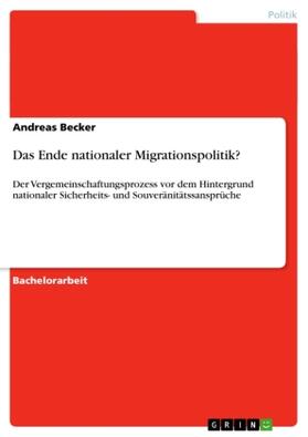 Becker | Das Ende nationaler Migrationspolitik? | Buch | 978-3-638-92758-1 | sack.de