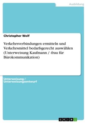 Wolf |  Verkehrsverbindungen ermitteln und Verkehrsmittel bedarfsgerecht auswählen (Unterweisung Kaufmann / -frau für Bürokommunikation) | Buch |  Sack Fachmedien