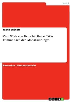 Eckhoff | Zum Werk von Kenichi Ohmae "Was kommt nach der Globalisierung?" | Buch | 978-3-638-93508-1 | sack.de