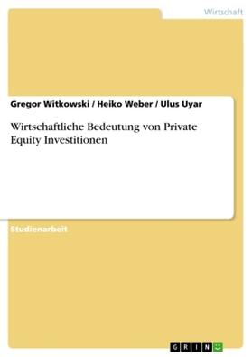 Witkowski / Uyar / Weber |  Wirtschaftliche Bedeutung von Private Equity Investitionen | Buch |  Sack Fachmedien