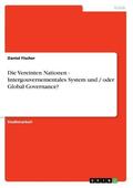 Fischer |  Die Vereinten Nationen   -  Intergouvernementales System und / oder Global Governance? | Buch |  Sack Fachmedien