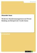 Sauer |  Modernes Kundenmanagement im Private Banking am Beispiel der Credit Suisse | Buch |  Sack Fachmedien