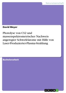 Meyer |  Photolyse von CS2 und massenspektrometrischer Nachweis angeregter Schwefelatome mit Hilfe von Laser-Produzierter-Plasma-Strahlung | Buch |  Sack Fachmedien