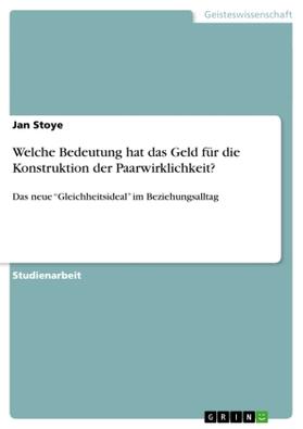 Stoye | Welche Bedeutung hat das Geld für die Konstruktion der Paarwirklichkeit? | Buch | 978-3-638-95602-4 | sack.de