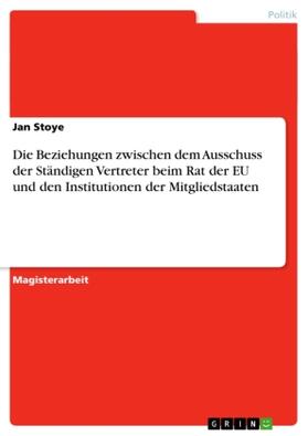 Stoye | Die Beziehungen zwischen dem Ausschuss der Ständigen Vertreter beim Rat der EU und den Institutionen der Mitgliedstaaten | Buch | 978-3-638-95610-9 | sack.de