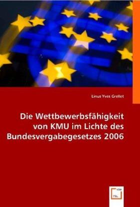 Yves Grellet | Die Wettbewerbsfähigkeit von KMU im Lichte des Bundesvergabegesetzes 2006 | Buch | 978-3-639-00369-7 | sack.de