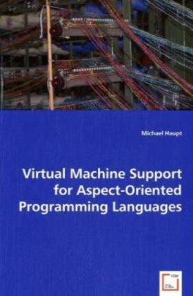 Haupt | Virtual Machine Support for Aspect-Oriented Programming Languages | Buch | 978-3-639-00385-7 | sack.de