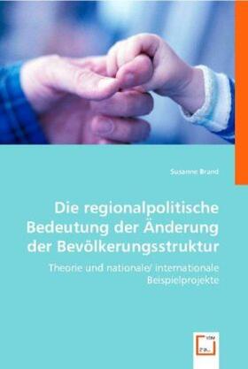 Brand | Die regionalpolitische Bedeutung der Änderung der Bevölkerungsstruktur | Buch | 978-3-639-00568-4 | sack.de
