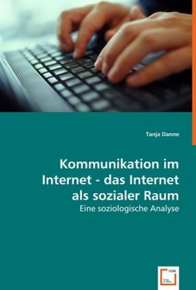 Danne | Kommunikation im Internet - das Internet als sozialer Raum | Buch | 978-3-639-01083-1 | sack.de