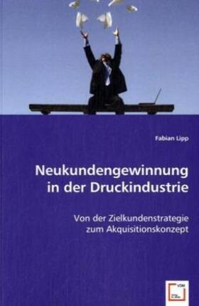 Lipp | Neukundengewinnung in der Druckindustrie | Buch | sack.de