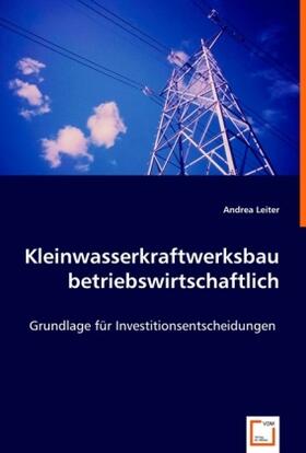 Leiter | Kleinwasserkraftwerksbau betriebswirtschaftlich | Buch | 978-3-639-01997-1 | sack.de