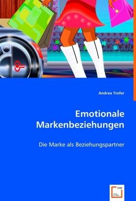 Trofer | Emotionale Markenbeziehungen | Buch | sack.de
