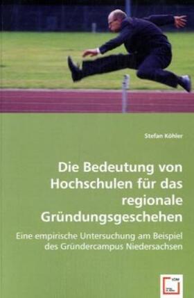 Köhler | Die Bedeutung von Hochschulen für das regionale Gründungsgeschehen | Buch | 978-3-639-02892-8 | sack.de