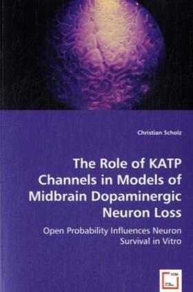 Scholz | The Role of KATP Channels in Models of Midbrain Dopaminergic Neuron Loss | Buch | 978-3-639-03219-2 | sack.de