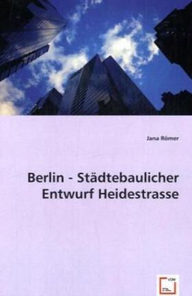 Römer | Berlin - Städtebaulicher Entwurf Heidestrasse | Buch | 978-3-639-03809-5 | sack.de