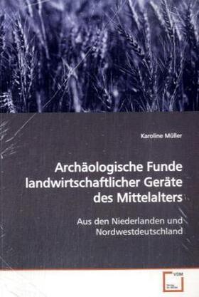 Müller |  Archäologische Funde landwirtschaftlicher Geräte des Mittelalters | Buch |  Sack Fachmedien