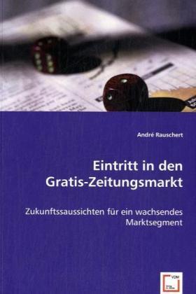 Rauschert |  Eintritt in den Gratis-Zeitungsmarkt | Buch |  Sack Fachmedien