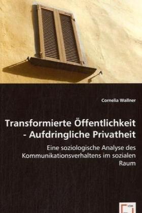 Wallner |  Transformierte Öffentlichkeit - Aufdringliche Privatheit | Buch |  Sack Fachmedien