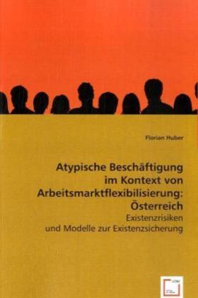 Huber | Atypische Beschäftigung im Kontext von Arbeitsmarktflexibilisierung: Österreich | Buch | 978-3-639-04448-5 | sack.de