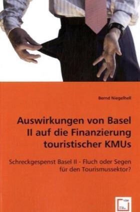 Niegelhell | Auswirkungen von Basel II auf die Finanzierung touristischer KMUs | Buch | 978-3-639-04608-3 | sack.de