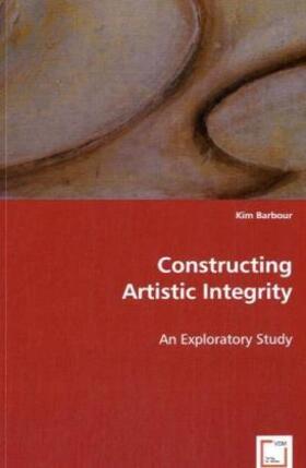 Barbour |  Constructing Artistic Integrity | Buch |  Sack Fachmedien