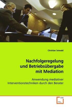 Seiwald | Nachfolgeregelung und Betriebsübergabe mit Mediation | Buch | 978-3-639-05410-1 | sack.de
