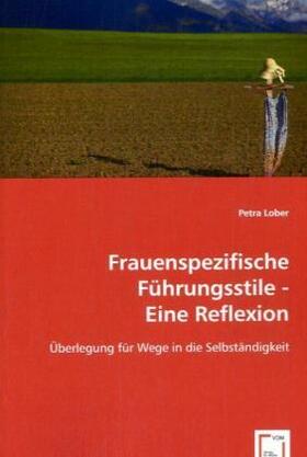 Lober | Frauenspezifische Führungsstile - Eine Reflexion - | Buch | 978-3-639-06386-8 | sack.de