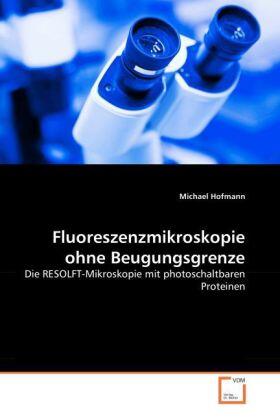 Hofmann |  Fluoreszenzmikroskopie ohne Beugungsgrenze | Buch |  Sack Fachmedien