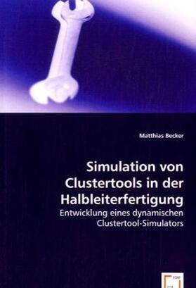 Becker | Simulation von Clustertools in der Halbleiterfertigung | Buch | sack.de