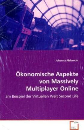 Ahlbrecht | Ökonomische Aspekte von Massively Multiplayer Online Games | Buch | 978-3-639-07698-1 | sack.de