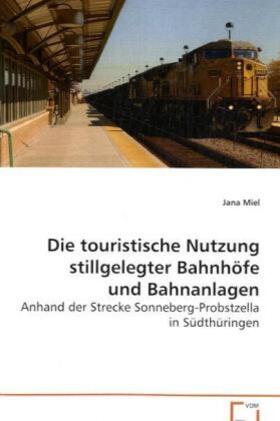Miel | Die touristische Nutzung stillgelegter Bahnhöfe und Bahnanlagen | Buch | 978-3-639-08037-7 | sack.de
