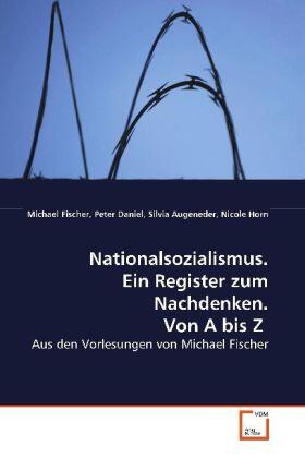 Fischer / Daniel / Augeneder | Nationalsozialismus. Ein Register zum Nachdenken. Von A bis Z | Buch | 978-3-639-09253-0 | sack.de