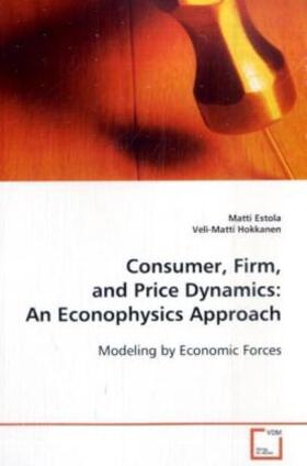 Estola |  Consumer, Firm, and Price Dynamics: An EconophysicsApproach | Buch |  Sack Fachmedien