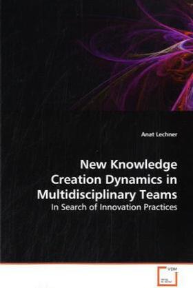 Lechner | New Knowledge Creation Dynamics in Multidisciplinary Teams | Buch | sack.de