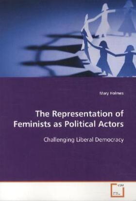 Holmes |  The Representation of Feminists as Political Actors | Buch |  Sack Fachmedien