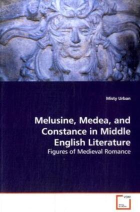 Urban |  Melusine, Medea, and Constance in MiddleEnglish Literature | Buch |  Sack Fachmedien
