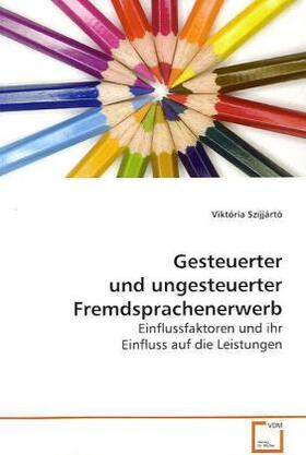 Szijjártó | Gesteuerter und ungesteuerter Fremdsprachenerwerb | Buch | 978-3-639-11799-8 | sack.de