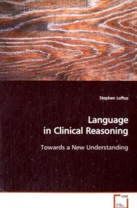 Loftus | Language in Clinical Reasoning | Buch | 978-3-639-12529-0 | sack.de