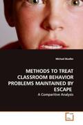 Mueller |  METHODS TO TREAT CLASSROOM BEHAVIOR  PROBLEMS MAINTAINED BY ESCAPE | Buch |  Sack Fachmedien