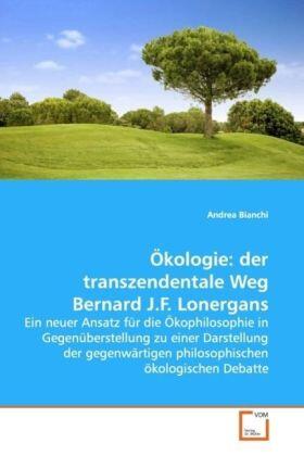 Bianchi | Ökologie: der transzendentale Weg Bernard J.F. Lonergans | Buch | 978-3-639-14207-5 | sack.de