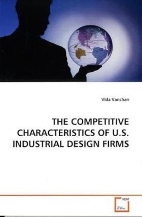 Vanchan |  THE COMPETITIVE CHARACTERISTICS OF U.S. INDUSTRIAL DESIGN FIRMS | Buch |  Sack Fachmedien