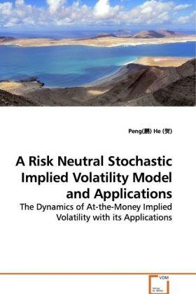He |  A Risk Neutral Stochastic Implied Volatility Model and Applications | Buch |  Sack Fachmedien
