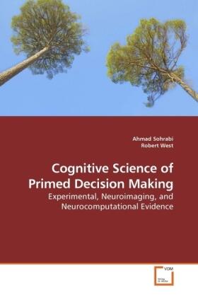 Sohrabi / West |  Cognitive Science of Primed Decision Making | Buch |  Sack Fachmedien