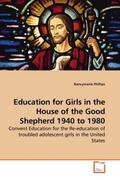 Phillips |  Education for Girls in the House of the Good Shepherd 1940 to 1980 | Buch |  Sack Fachmedien