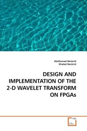 Benkrid |  DESIGN AND IMPLEMENTATION OF THE 2-D WAVELET TRANSFORM ON FPGAs | Buch |  Sack Fachmedien